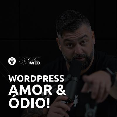 WordPress, uma história de amor e ódio | Podcast Papo Web #039 WordPress, uma história de amor e ódio | Podcast Papo Web #039