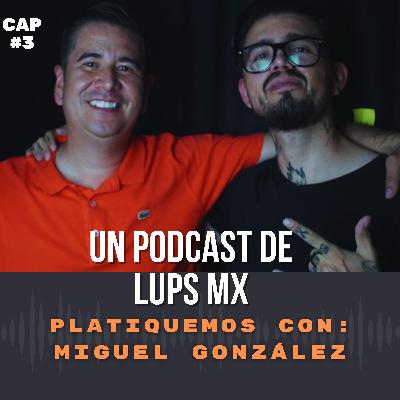 🔱 Platiquemos con Miguel González (política y más) un podcast de Lups MX. Tepic Nayarit Cap 3