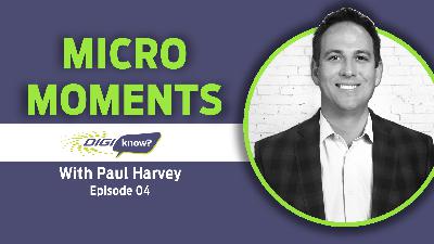 DigiKnow Podcast Ep: 04 Micro-Moments