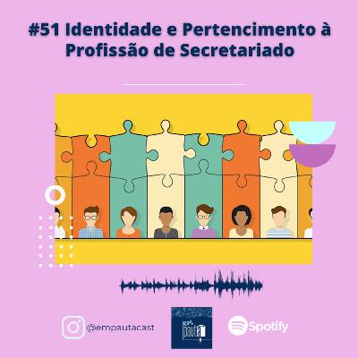#51 Identidade e Pertencimento à Profissão de Secretariado #51 Identidade e Pertencimento à Profissão de Secretariado
