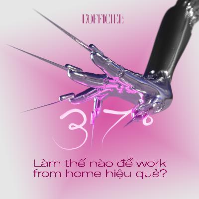 #37độ ep 1: Work from home?