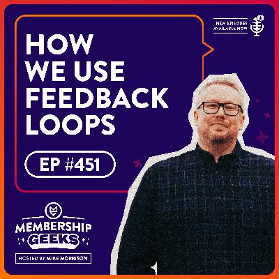 451 – How We Use Feedback Loops To Drive Our Membership Growth 451 – How We Use Feedback Loops To Drive Our Membership Growth