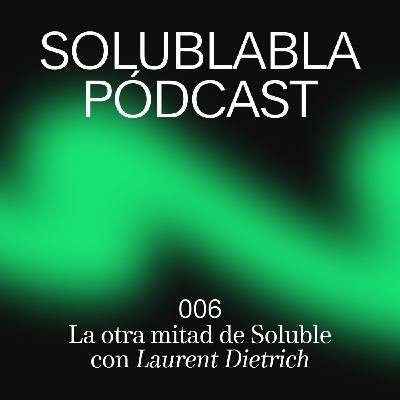 La otra mitad de Soluble con Laurent Dietrich