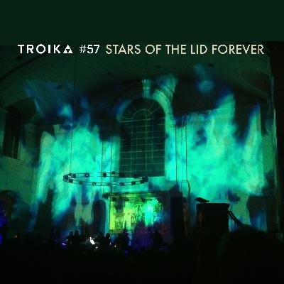 Troika #57: Stars of the Lid Forever Troika #57: Stars of the Lid Forever
