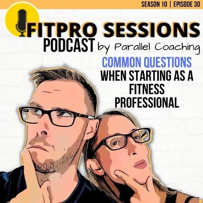 [S10: E30] Common Questions When Starting As a Fitness Professional