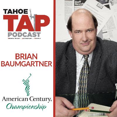 Ep. 69 - Brian Baumgartner - Celebrity Golf Tahoe (American Century Championship)