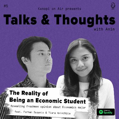Talks & Thoughts #2: The Reality of Being An Economic Student - Revealing Freshmen Opinion Regarding Economics Major feat. Farhan Susanto and Tiara Anindhita Talks & Thoughts #2: The Reality of Being An Economic Student - Revealing Freshmen Opinion Regarding Economics Major feat. Farhan Susanto and Tiara Anindhita