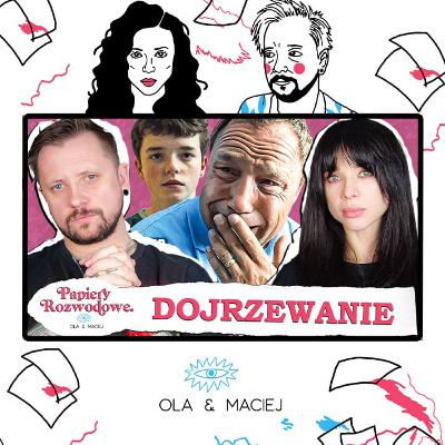DOJRZEWANIE - Najmocniejsza rzecz jaką zobaczysz - Papiery Rozwodowe Podcast #163