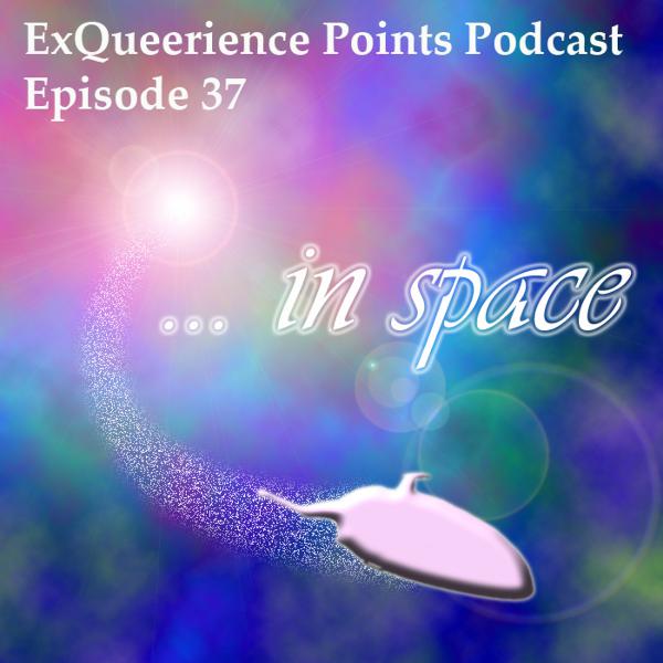 Episode 37 ---In Space Episode 37 ---In Space