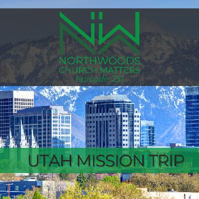 Ep 251 | Utah Mission Trip