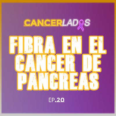 Fibra en el Cáncer de Páncreas - Cancerlados Ep.20