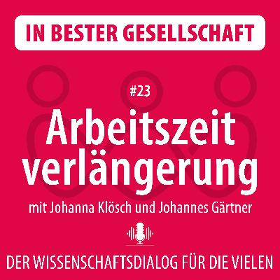 #23 Arbeitszeitverlängerung – mit Johanna Klösch und Johannes Gärtner