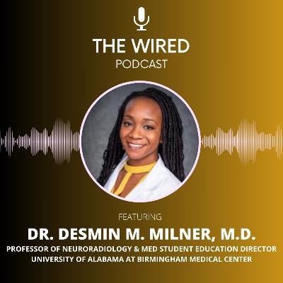 The WIRED Podcast: Dr. Desmin M. Milner, M.D. The WIRED Podcast: Dr. Desmin M. Milner, M.D.
