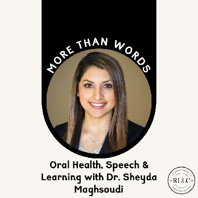 Beyond Brushing: How Oral Health Influences Speech, Feeding, and Learning with Dr. Sheyda Maghsoudi