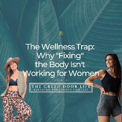 Episode 51: The Wellness Trap: Why "Fixing" the Body Isn't Working for Women Episode 51: The Wellness Trap: Why "Fixing" the Body Isn't Working for Women