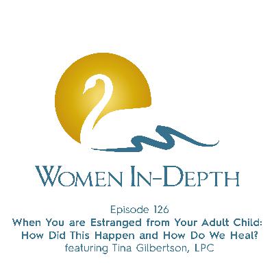 126: When You are Estranged from Your Adult Child: How Did This Happen and How Do We Heal?