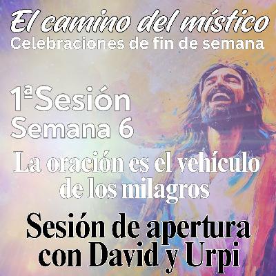 Sesión 1, Semana 6 «El camino del místico» Sesión de apertura con David y Urpi Sesión 1, Semana 6 «El camino del místico» Sesión de apertura con David y Urpi