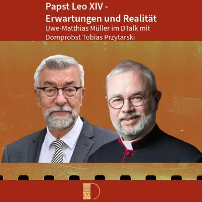 Papst Leo XIV - Erwartungen und Realität. DTalk Domprobst Tobias Przytarski