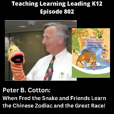 Peter B. Cotton: When Fred the Snake and Friends Learn the Chinese Zodiac and the Great Race! - 802 Peter B. Cotton: When Fred the Snake and Friends Learn the Chinese Zodiac and the Great Race! - 802