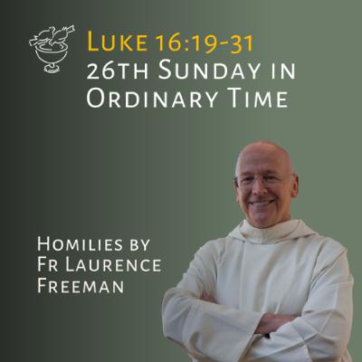 Laurence Freeman Homily: Luke 16:19-31 Laurence Freeman Homily: Luke 16:19-31