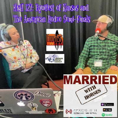 MwH 127: Equifest of Kansas and  The American Rodeo Semi-Finals