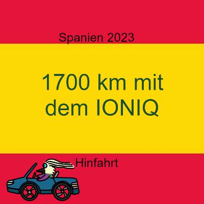 Mit dem Elektroauto bis nach Spanien. Teil 1 der 1700 km Reise 2023 im Ioniq Classic von Eppenrod bis Miami Platja.