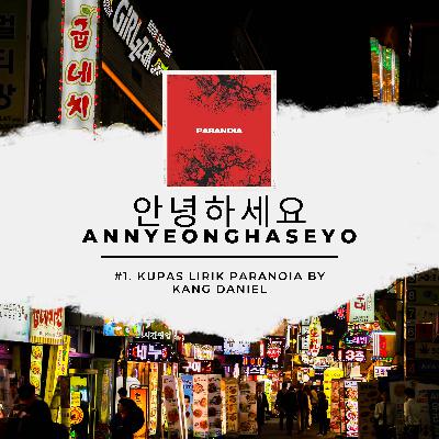 안녕하세요 Annyeonghaseyo #1: Kupas Lirik "PARANOIA" by KANGDANIEL 안녕하세요 Annyeonghaseyo #1: Kupas Lirik "PARANOIA" by KANGDANIEL