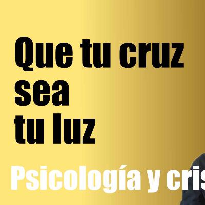 ¿Cuál es tu cruz? - Psicología y cristianismo
