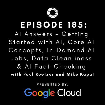 #185: AI Answers - Getting Started with AI, Core AI Concepts, In-Demand AI Jobs, Data Cleanliness & AI Fact-Checking