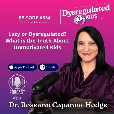 354: Lazy or Dysregulated? What is the Truth About Unmotivated Kids