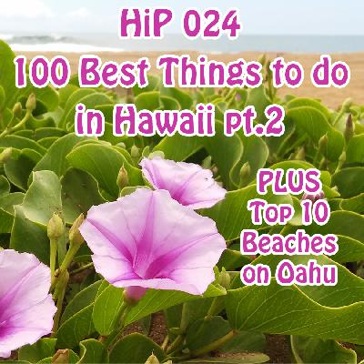HiP 024 - 100 Best Things To Do in Hawaii part 2 - PLUS 10 Beaches