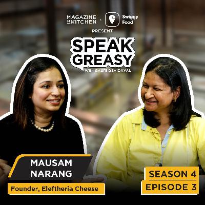 Speak Greasy with Gauri Devidayal & Mausam Narang | Ep 4.3 | Eleftheria: Real Cheese. No Nonsense.