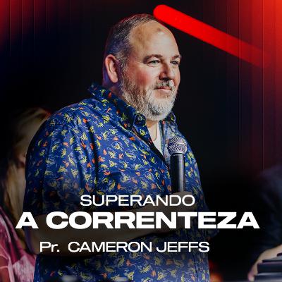 SUPERANDO A CORRENTEZA | Cameron Jeffs SUPERANDO A CORRENTEZA | Cameron Jeffs