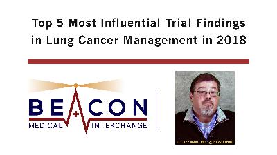 Top 5 Most Influential Trial Findings in Lung Cancer Management in 2018 (BMIC-073)
