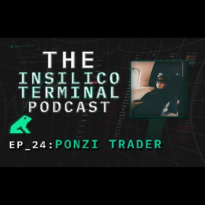 Insilico Terminal Podcast Episode 24 - Ponzi Trader