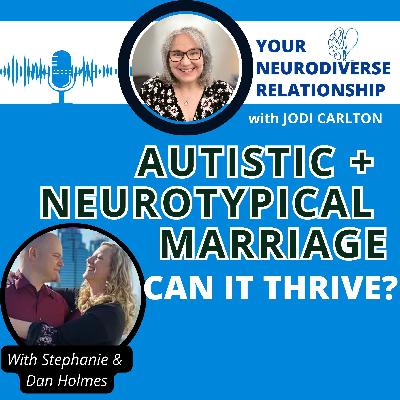 Can an Autistic + Neurotypical Marriage Thrive? Stephanie & Dan Share How (Part 1)