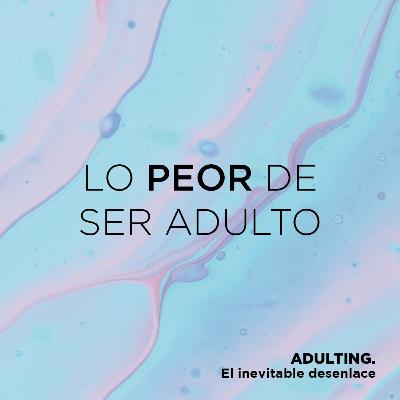 Episodio 7 - Cosas que odias de ser adulto. Episodio 7 - Cosas que odias de ser adulto.