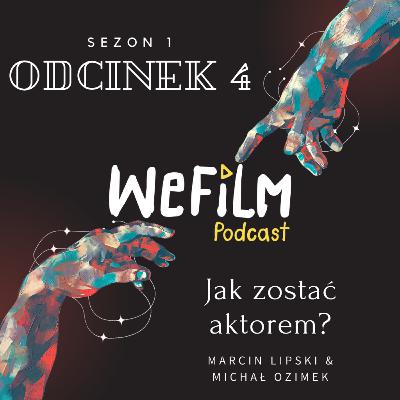 WeFilm Podcast Odcinek 4 - Jak zostać aktorem? Marcin Lipski.