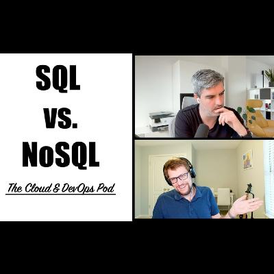 The Cloud & DevOps Pod - 009 - SQL vs. NoSQL and distributed databases