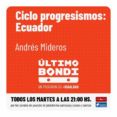 UltimoBondi _ Ciclo Progresismos: Ecuador.