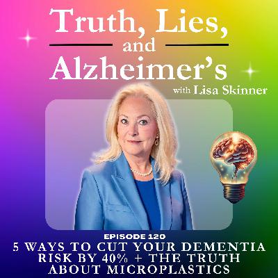 5 Ways to Cut Your Dementia Risk by 40% + The Truth About Microplastics
