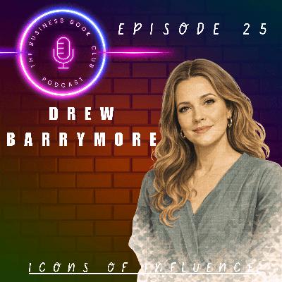 Drew Barrymore: From Child Star to Media Mogul - Icons of Influence Podcast - A business book club Series