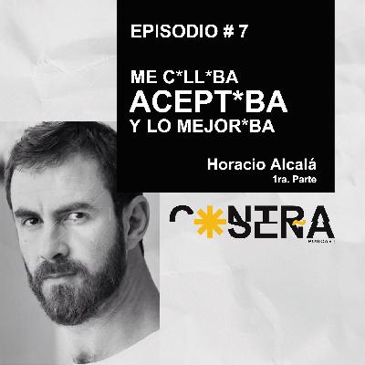 EP. 7 - Me call*ba, acept*ba y lo mejor*ba. / Horacio Alcalá EP. 7 - Me call*ba, acept*ba y lo mejor*ba. / Horacio Alcalá