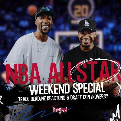NBA All-Star Weekend Special: Trade Deadline Reactions & Draft Controversy NBA All-Star Weekend Special: Trade Deadline Reactions & Draft Controversy
