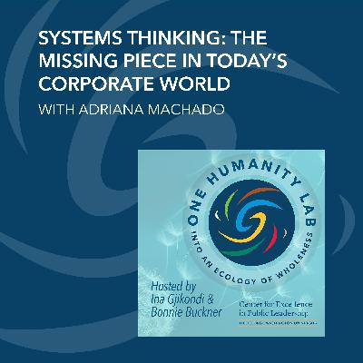 Systems Thinking: The Missing Piece In Today’s Corporate World With Adriana Machado