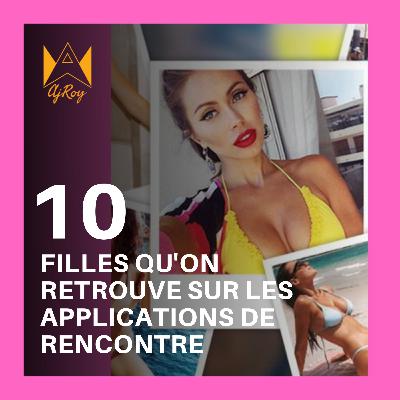 10 filles qu'on retrouve sur les applications de rencontre