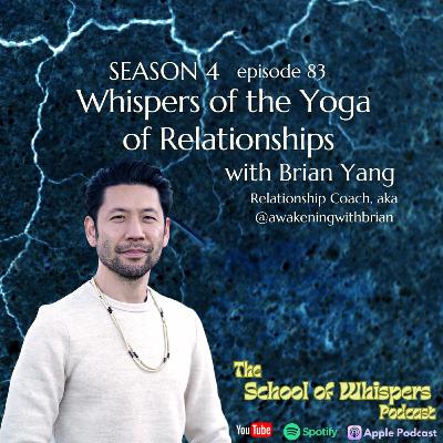 Whispers of the Yoga of Relationships with Brian Yang, relationship coach #83
