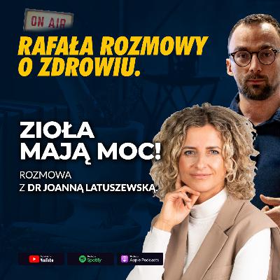 Zioła mają moc! Rozmowa z dr Joanną Latuszewską.
