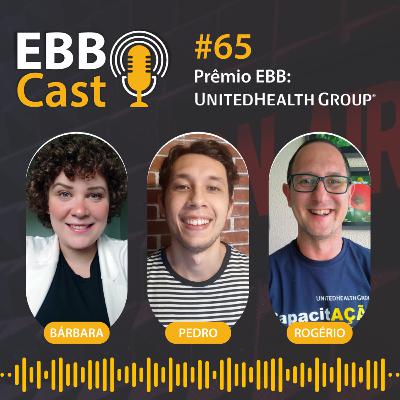 EBB Cast 65 - Prêmio EBB: UnitedHealth Group com Barbara Freitas, Pedro Neumann e Rogério Vinturini EBB Cast 65 - Prêmio EBB: UnitedHealth Group com Barbara Freitas, Pedro Neumann e Rogério Vinturini