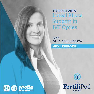 Luteal Phase Support in IVF Cycles with Dr. Elena Labarta